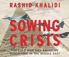 Sowing Crisis: The Cold War and American Dominance in the Middle East