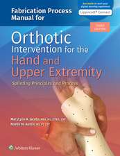 Fabrication Process Manual for Orthotic Intervention for the Hand and Upper Extremity: Splinting Principles and Process 3e Lippincott Connect Print Book and Digital Access Card Package