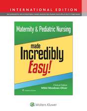 Maternity & Pediatric Nursing Made Incredibly Easy!