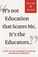 It's Not Education That Scares Me, It's the Educators...