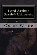 Lord Arthur Savile's Crime Etc