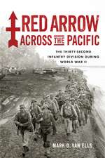 Red Arrow across the Pacific: The Thirty-Second Infantry Division during World War II