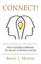 Connect! How to Quickly Collaborate For Success in Business and Life