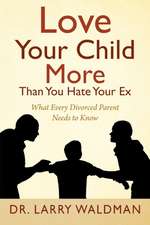 Love Your Child More Than You Hate Your Ex