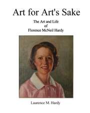 Art for Art's Sake. The Art and Life of Florence McNeil Hardy