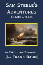 Sam Steele's Adventures on Land and Sea