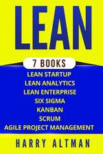 Lean: The Bible: 7 Manuscripts - Lean Startup, Lean Six Sigma, Lean Analytics, Lean Enterprise, Kanban, Scrum, Agile Project