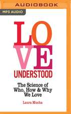 Love Understood: The Science of Who, How and Why We Love