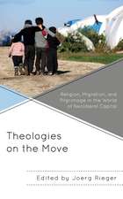 Theologies on the Move: Religion, Migration, and Pilgrimage in the World of Neoliberal Capital