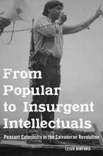 From Popular to Insurgent Intellectuals: Peasant Catechists in the Salvadoran Revolution