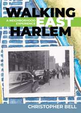 Walking East Harlem: A Neighborhood Experience