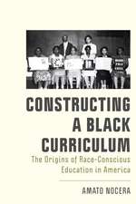 Constructing a Black Curriculum: The Origins of Race-Conscious Education in America