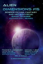 Alien Dimensions: Science Fiction, Fantasy and Metaphysical Short Stories Anthology Series #15