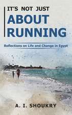 It's Not Just About Running: Reflections on Life and Change in Egypt