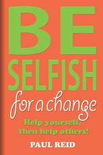 Be Selfish: For a Change