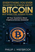 Everything You Wanted to Know about Bitcoin But Were Too Afraid to Ask