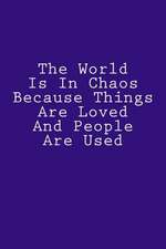 The World Is in Chaos Because Things Are Loved and People Are Used