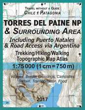 2017 Torres del Paine NP & Surrounding Area Including Puerto Natales & Road Access Via Argentina Trekking/Hiking/Walking Topographic Map Atlas 1