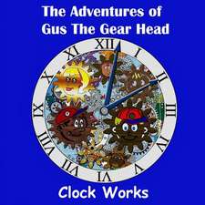 The Adventures of Gus the Gear Head - Clock Works