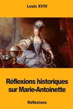 Reflexions Historiques Sur Marie-Antoinette