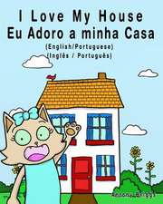 I Love My House - Eu Adoro a Minha Casa - English/Portuguese Picture Book