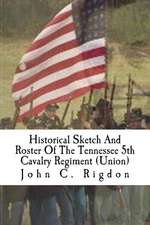 Historical Sketch and Roster of the Tennessee 5th Cavalry Regiment (Union)