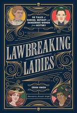 Lawbreaking Ladies: 50 Tales of Daring, Defiant, and Dangerous Women from History