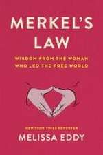 Merkel's Law: Wisdom from the Woman Who Led the Free World