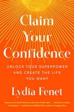 Claim Your Confidence: Unlock Your Superpower and Create the Life You Want