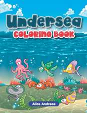 Undersea Coloring Book: An Adult Coloring Book with Fun, Easy, and Relaxing Coloring Pages Book for Kids Ages 2-4, 4-8