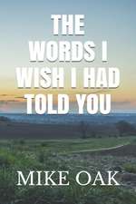 The Words I Wish I Had Told You: Meditations by a Dying Young Man