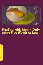 Dealing with Men - Only Using Five Words or Less