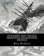 Old Ships and the Sea - Drawings, Engravings, Photos