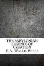 The Babylonian Legends of Creation