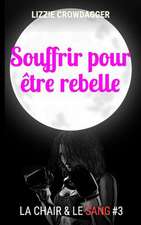 Souffrir Pour Etre Rebelle