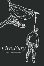 Fire and Fury and Other Poems