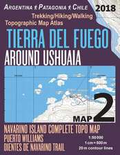 Tierra del Fuego Around Ushuaia Map 2 Navarino Island Complete Topo Map Puerto Williams Argentina Patagonia Chile Trekking/Hiking/Walking Topographic