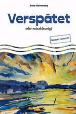 Verspatet - Oder Entschleunigt