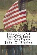 Historical Sketch and Roster of the Illinois 128th Infantry Regiment