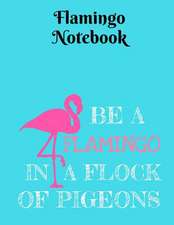 Be a Flamingo in a Flock of Pigeons Notebook - College Ruled