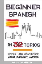 Beginner Spanish in 32 Topics