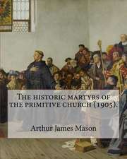 The Historic Martyrs of the Primitive Church (1905). by