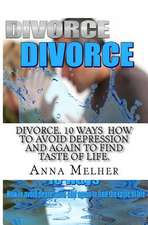 Divorce. 10 Ways How to Avoid Depression and Again to Find Taste of Life.