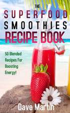 The Superfood Smoothie Recipe Book