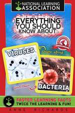 National Learning Association Everything You Should Know about Viruses and Bacteria Faster Learning Facts