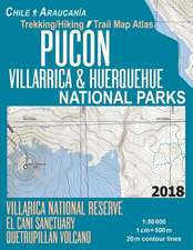 Pucon Trekking/Hiking Trail Map Atlas Villarica & Huerquehue National Parks Villarica National Reserve El Cani Sanctuary Quetrupillan Volcano 1