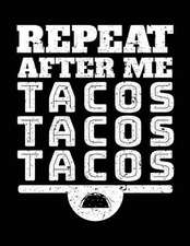 Repeat After Me Tacos Tacos Tacos