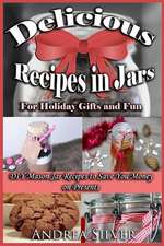 Delicious Recipes in Jars for Holiday Gifts and Fun