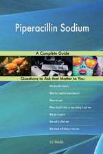 Piperacillin Sodium; A Complete Guide