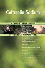 Cefazolin Sodium; A Clear and Concise Reference